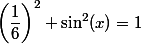 \left(\dfrac 1 6 \right)^2+ \sin ^2 (x) = 1
